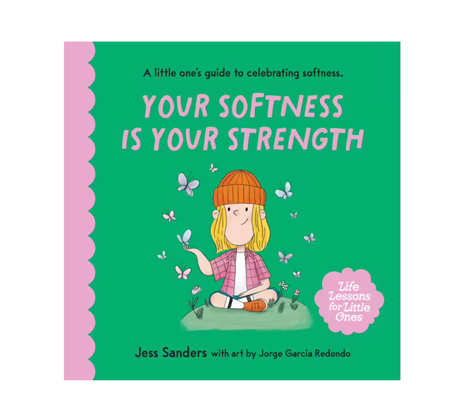 Your Softness is Your Strength - Jess Sanders