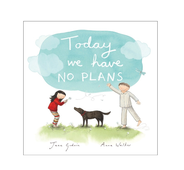 Today We Have No Plans - Jane Godwin and Anna Walker