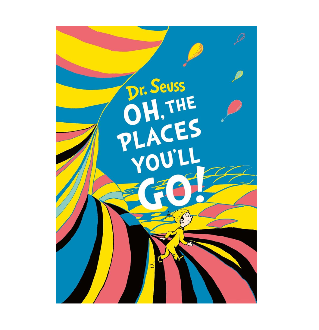 Oh the Places You'll Go! - Dr Seuss